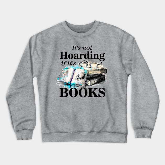 Its not hoarding if its books Crewneck Sweatshirt by pickledpossums